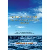 Down Under: A Mystical and Narrative Journey That Encompasses Deception, Faith, Love, Resiliency, and Spirituality