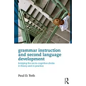 Grammar Instruction and Second Language Development: Bridging the Socio-Cognitive Divide in Theory and in Practice