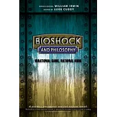 BioShock and Philosophy: Irrational Game, Rational Book