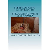 Sleep Dancing With Death!: Struggling With Sleep Apnea