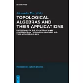 Topological Algebras and Their Applications: Proceedings of the 8th International Conference on Topological Algebras and Their Applications, 2014