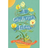 A Gardener’s Latin