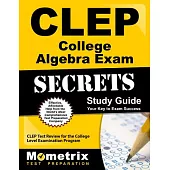 CLEP College Algebra Exam Secrets: CLEP Test Review for the College Level Examination Program