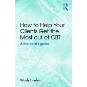 How to Help Your Clients Get the Most Out of CBT: A Therapist’s Guide