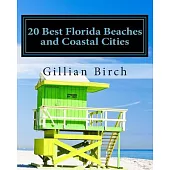 20 Best Florida Beaches and Coastal Cities: A Look at the History, Highlights and Things to Do in Some of Florida’s Best Beaches