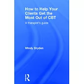 How to Help Your Clients Get the Most Out of CBT: A Therapist’s Guide