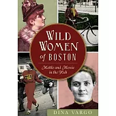 Wild Women of Boston: Mettle and Moxie in the Hub