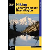 Hiking California’s Mount Shasta Region: A Guide to the Region’s Greatest Hikes