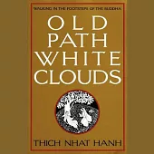 Old Path White Clouds: Walking in the Footsteps of the Buddha