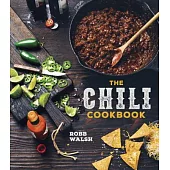 The Chili Cookbook: A History of the One-Pot Classic, with Cook-Off Worthy Recipes from Three-Bean to Four-Alarm and Con Carne to Vegetari