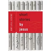 Short Stories by Jesus: The Enigmatic Parables of a Controversial Rabbi