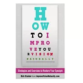 How to Improve Your Vision Naturally: Strategies and Exercises to Restore Your Eyesight