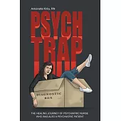Psych Trap: The Healing Journey of Psychiatric Nurse Who Was Also a Psychiatric Patient