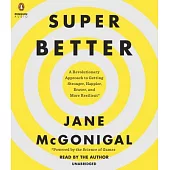 Super Better: A Revolutionary Approach to Getting Stronger, Happier, Braver and More Resilient--Powered by the Science of Games