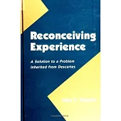 Reconceiving Experience: A Solution to a Problem Inherited from Descartes