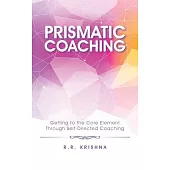 Prismatic Coaching: Getting to the Core Element Through Self-directed Coaching