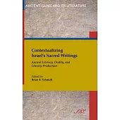 Contextualizing Israel’s Sacred Writings: Ancient Literacy, Orality, and Literary Production