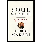 Soul Machine: The Invention of the Modern Mind