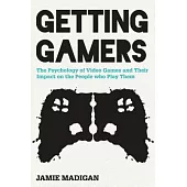 Getting Gamers: The Psychology of Video Games and Their Impact on the People Who Play Them