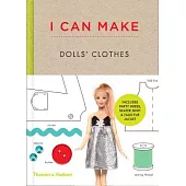 I Can Make Dolls’ Clothes: Easy-to-follow Patterns to Make Clothes and Accessories for Your Favorite Doll