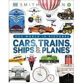 Cars, Trains, Ships, and Planes: A Visual Encyclopedia of Every Vehicle