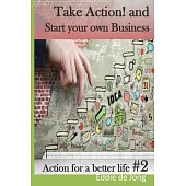 Take Action! and Start Your Own Business