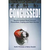 Concussed!: Sports-related Head Injuries: Prevention, Coping and Real Stories