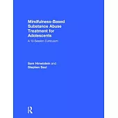 Mindfulness-Based Substance Abuse Treatment for Adolescents: A 12-Session Curriculum