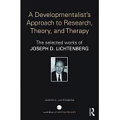 A Developmentalist’s Approach to Research, Theory, and Therapy: The Selected Works of Joseph Lichtenberg