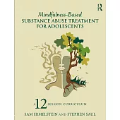 Mindfulness-Based Substance Abuse Treatment for Adolescents: A 12-Session Curriculum