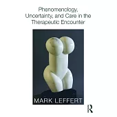 Phenomenology, Uncertainty, and Care in the Therapeutic Encounter