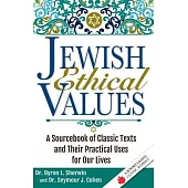 Jewish Ethical Values: A Sourcebook of Classic Texts and Their Practical Uses for Our Lives