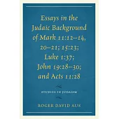 Essays in the Judaic Background of Mark 11:12-14, 20-21; 15:23; Luke 1:37; John 19:28-30; And Acts 11:28