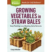 Growing Vegetables in Straw Bales: Easy Planting, Less Weeding, Early Harvests