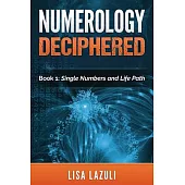 Numerology Deciphered: The Single Numbers and Life Path