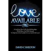 Love Available: A Look into How to Fix Your Relationships, With Others, and With Yourself. to Help You to Be Available to Love a