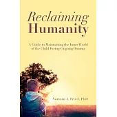 Reclaiming Humanity: A Guide to Maintaining the Inner World of the Child Facing Ongoing Trauma