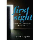 First Sight: ESP and Parapsychology in Everyday Life