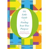 O’s Little Guide to Finding Your True Purpose