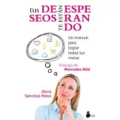 Tus deseos te estan esperando / Your Desires are Waiting for You: Un Manual Para Lograr Todas Tus Metas