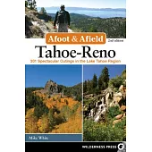 Afoot and Afield: Tahoe-Reno: 201 Spectacular Outings in the Lake Tahoe Region