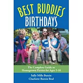 Best Buddies Birthdays: The Complete Guide to Homegrown Parties for Ages 5-10