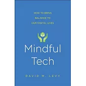Mindful Tech: How to Bring Balance to Our Digital Lives