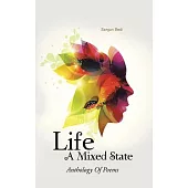 Life - a Mixed State: Anthology of Poems