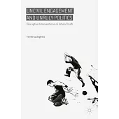 Uncivil Engagement and Unruly Politics: Disruptive Interventions of Urban Youth