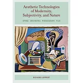 Aesthetic Technologies of Modernity, Subjectivity, and Nature: Opera, Orchestra, Phonograph, Film