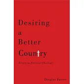 Desiring a Better Country: Forays in Political Theology
