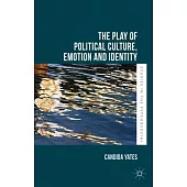The Play of Political Culture, Emotion and Identity