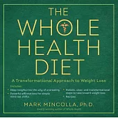 The Whole Health Diet: A Transformational Approach to Weight Loss