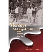 Mercury and the Making of California: Mining, Landscape, and Race, 1840-1890